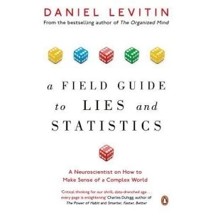 Image of A Field Guide to Lies and Statistics : A Neuroscientist on How to Make Sense of a Complex World