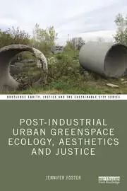 Image of Post-Industrial Urban Greenspace Ecology Aesthetics and Justice