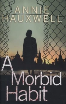 Image of A Morbid Habit by Annie Hauxwell Hardback