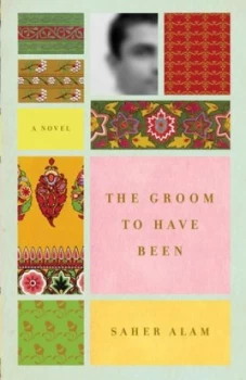 Image of The Groom to Have Been by Saher Alam Book