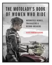 Image of The MotoLady's Book of Women Who Ride : Motorcycle Heroes, Trailblazers & Record-Breakers