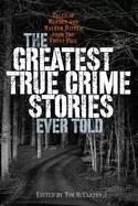 Image of greatest true crime stories ever told tales of murder and mayhem ripped fro