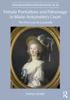 Image of Female Portraiture and Patronage in Marie Antoinette's CourtThe Princesse de Lamballe