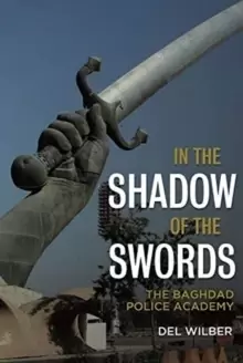 Image of In the Shadow of the Swords : The Baghdad Police Academy