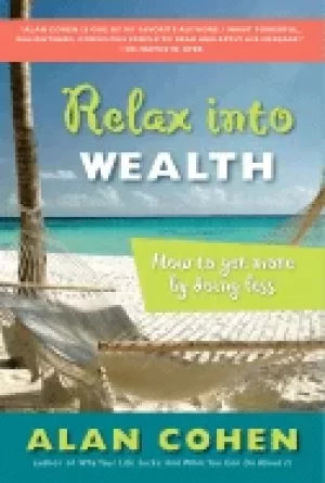 Image of relax into wealth how to get more by doing less cohen alan