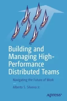 Image of Building and Managing High-Performance Distributed Teams : Navigating the Future of Work