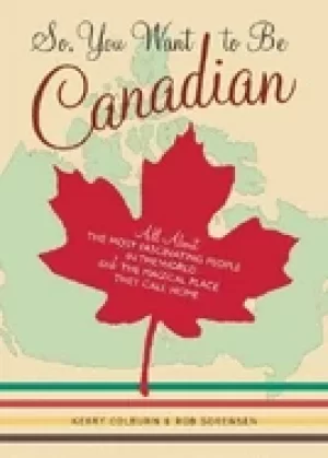 Image of so you want to be canadian all about the most fascinating people in the wor