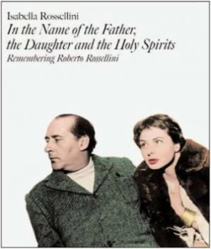 Image of In the Name of the Father the Daughter and the Holy Spirits by Isabella Rossellini Hardback
