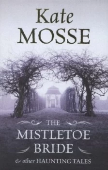 Image of The Mistletoe Bride and Other Haunting Tales by Kate Mosse Hardback