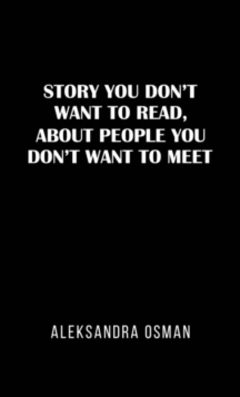 Image of Story You Don't Want to Read, About People You Don't Want to Meet. Paperback. By Aleksandra Osman Books