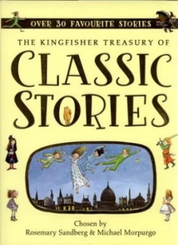Image of The Kingfisher Treasury of Classic Stories by Rosemary Sandberg and Michael Morpurgo Hardback