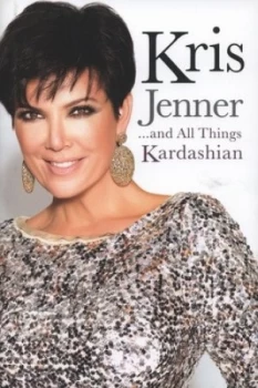 Image of Kris Jenner-- and All Things Kardashian by Kris Jenner Hardback