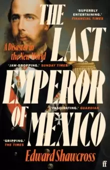 Image of The Last Emperor of Mexico : A Disaster in the New World