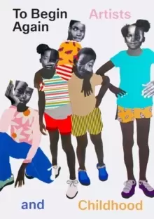 Image of To Begin Again: Artists and Childhood