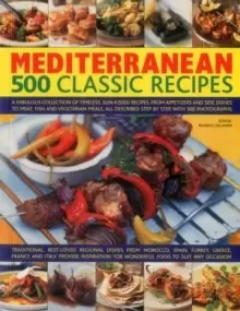 Image of Mediterranean: 500 Classic Recipes : A Fabulous Collection of Timeless, Sun-Kissed Recipes, from Appetizers and Side Dishes to Meat, Fish and Vegetari
