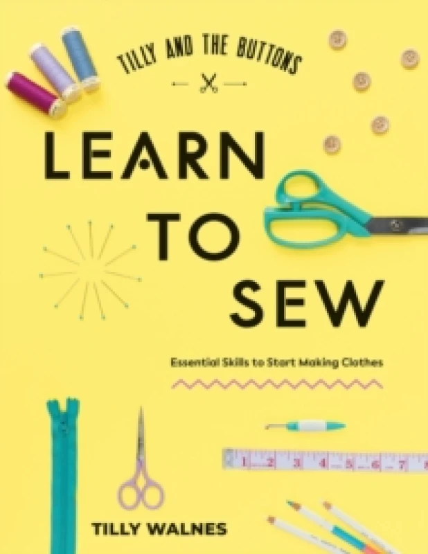 Image of Tilly and the Buttons: Learn to Sew : Essential Skills to Start Making Clothes Paperback / softback