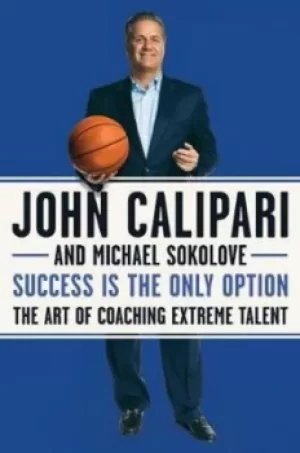 Image of Success Is the Only Option by John Calipari