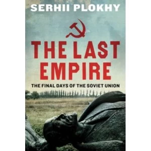 Image of The Last Empire: The Final Days of the Soviet Union by Serhii Plokhy (Paperback, 2015)