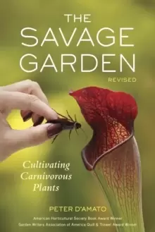 Image of The Savage Garden, Revised : Cultivating Carnivorous Plants