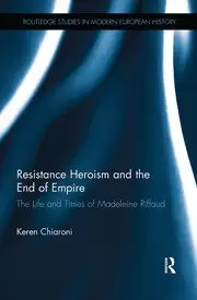 Image of Resistance Heroism and the End of Empire The Life and Times of Madeleine Riffaud