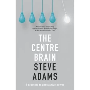 Image of The Centre Brain : Unleashing Your Persuasive Power