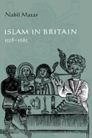 Image of Islam in Britain 1558-1685 by Nabil Matar