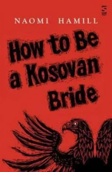 Image of How to Be a Kosovan Bride by Naomi Hamill Book