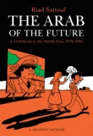 Image of arab of the future a childhood in the middle east 1978 1984 a graphic memoi