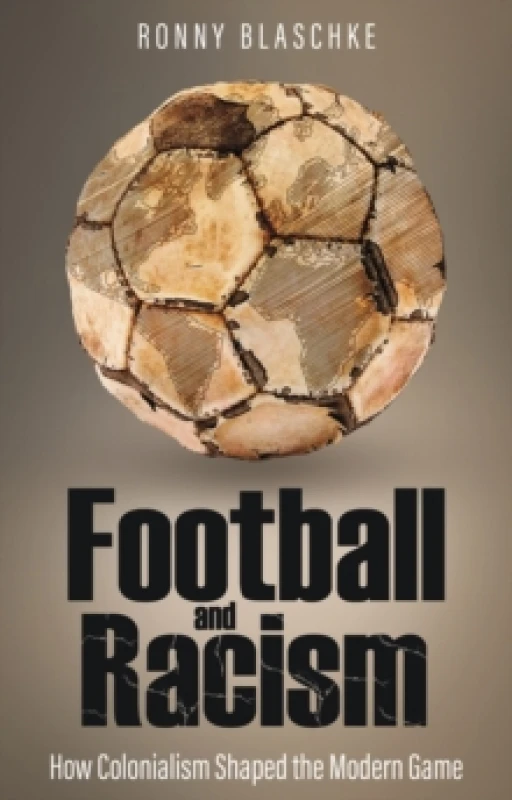 Image of Football and Racism : How Colonialism Shaped the Modern Game Paperback / softback