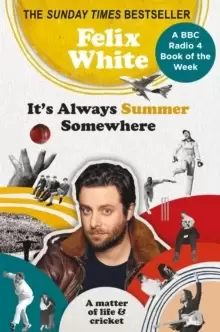 Image of It's Always Summer Somewhere : A Matter of Life and Cricket - A BBC RADIO 4 BOOK OF THE WEEK & SUNDAY TIMES BESTSELLE