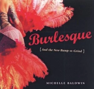 Image of Burlesque and the New Bump-N-Grind by Michelle Baldwin Paperback