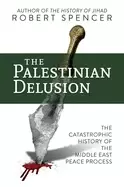 Image of palestinian delusion the catastrophic history of the middle east peace proc