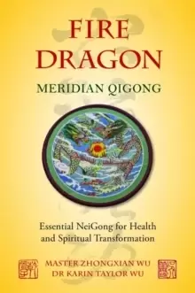 Image of Fire Dragon Meridian Qigong : Essential Neigong for Health and Spiritual Transformation