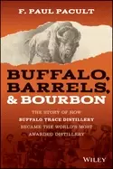 Image of buffalo barrels and bourbon the story of how buffalo trace distillery beca