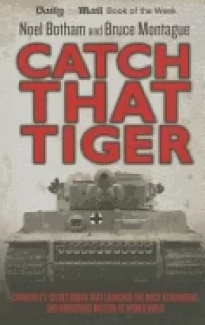 Image of catch that tiger churchills secret order that launched the most astounding