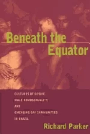 Image of beneath the equator cultures of desire male homosexuality and emerging gay