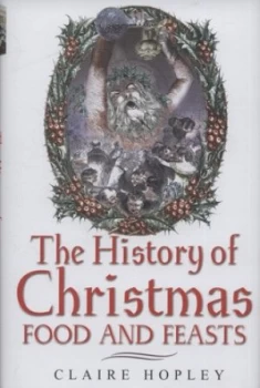 Image of The History of Christmas Food and Feasts by Claire Hopley Hardback