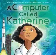 Image of computer called katherine how katherine johnson helped put america on the m
