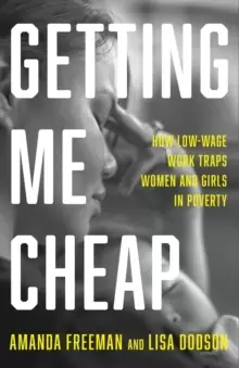 Image of Getting Me Cheap : How Low Wage Work Traps Women and Girls in Poverty