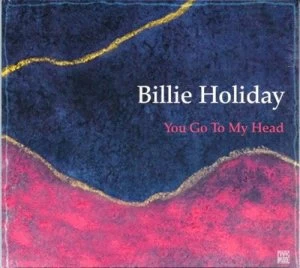 image of You Go to My Head by Billie Holiday CD Album