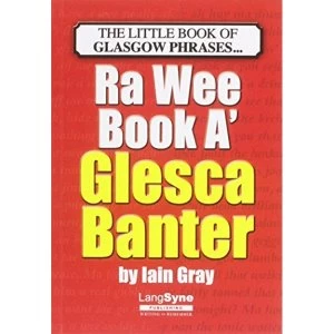 Image of The Wee Book a Glesca Banter: An A-Z of Glasgow Phrases by Iain Gray (Paperback, 2012)