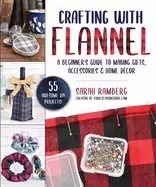 Image of crafting with flannel a beginners guide to making gifts accessories and hom