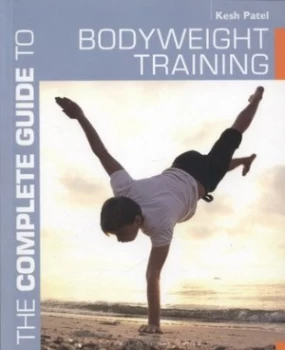 Image of The Complete Guide to Bodyweight Training by Kesh Patel Paperback