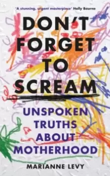 Image of Don't Forget to Scream : Unspoken Truths About Motherhood