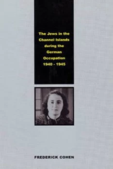 Image of Jews in the Channel Islands during the German Occupation 1940-1945 by Frederick Cohen Paperback