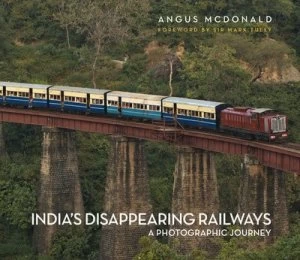 Image of Indias Disappearing Railways by Angus Mcdonald Hardback