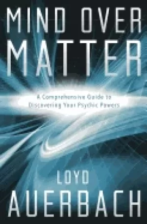 Image of mind over matter a comprehensive guide to discovering your psyhic powers