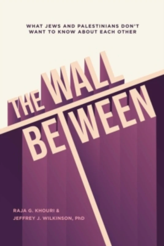 Image of The Wall Between : What Jews and Palestinians Don't Want to Know about Each Other Paperback / softback
