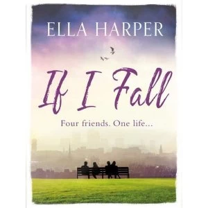 Image of If I Fall An unputdownable and emotional novel about love, loss and friendship Paperback / softback 2019