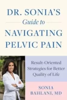 Image of Dr. Sonia's Guide to Navigating Pelvic Pain : Result-Oriented Strategies for Better Quality of Life